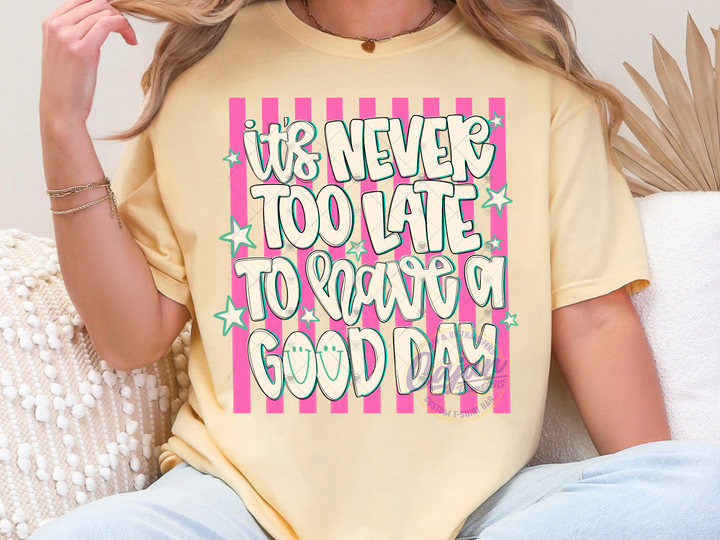 It's Never too Late to have a Good Day