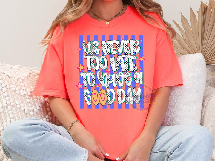 It's Never too Late to have a Good Day
