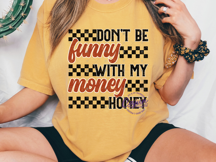 Don't be Funny with my Money Honey