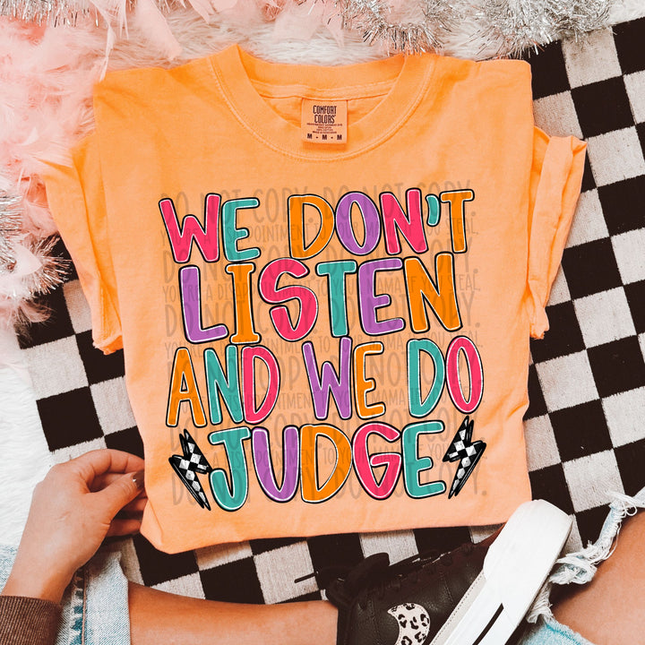 We Don't Listen & We do Judge