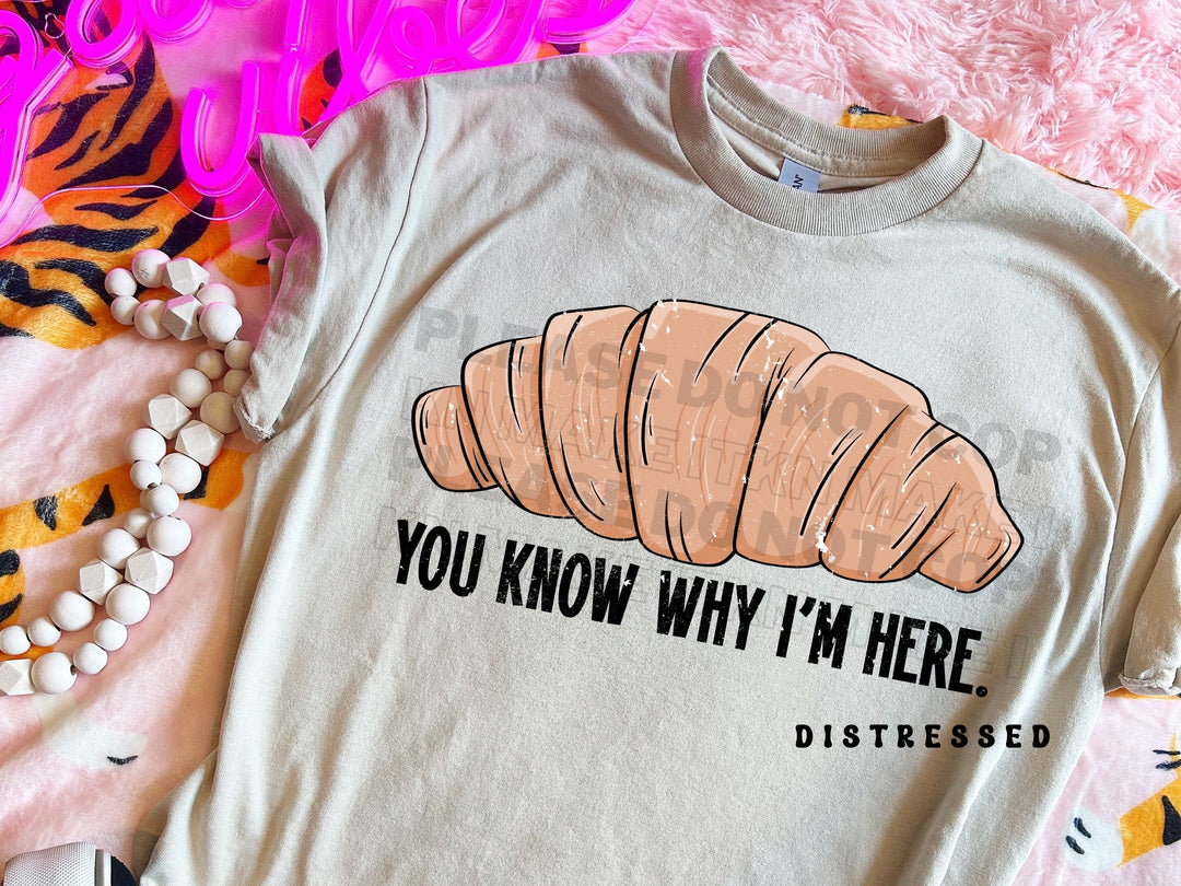 a t - shirt that says you know why i'm here