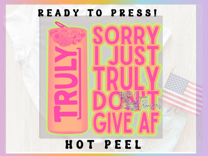 a poster with the words sorry i just truly do it give af