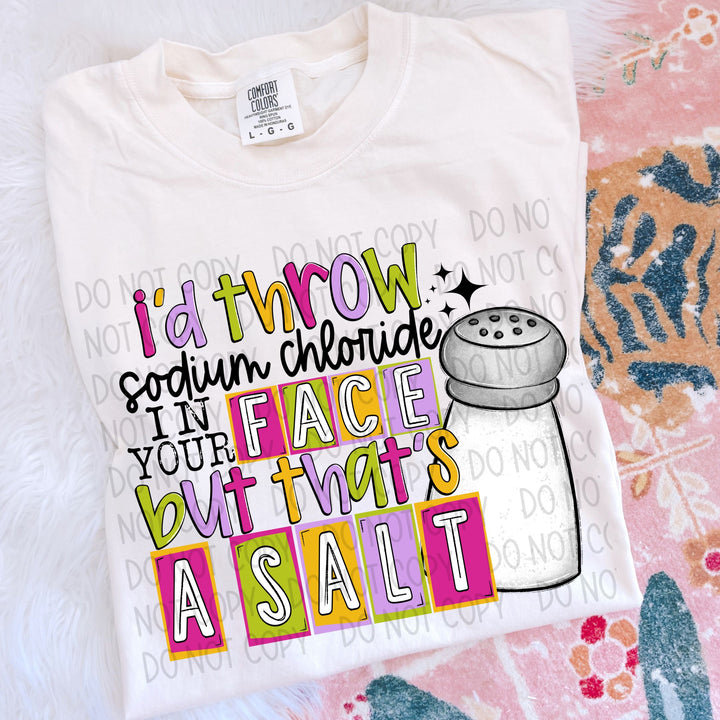 I'd Throw Sodium Chloride in your Face