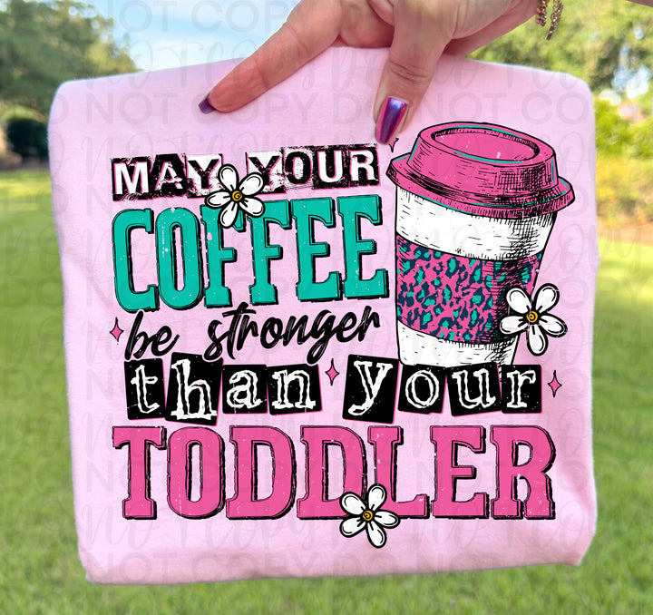 May your Coffee be Stronger than your Toddler
