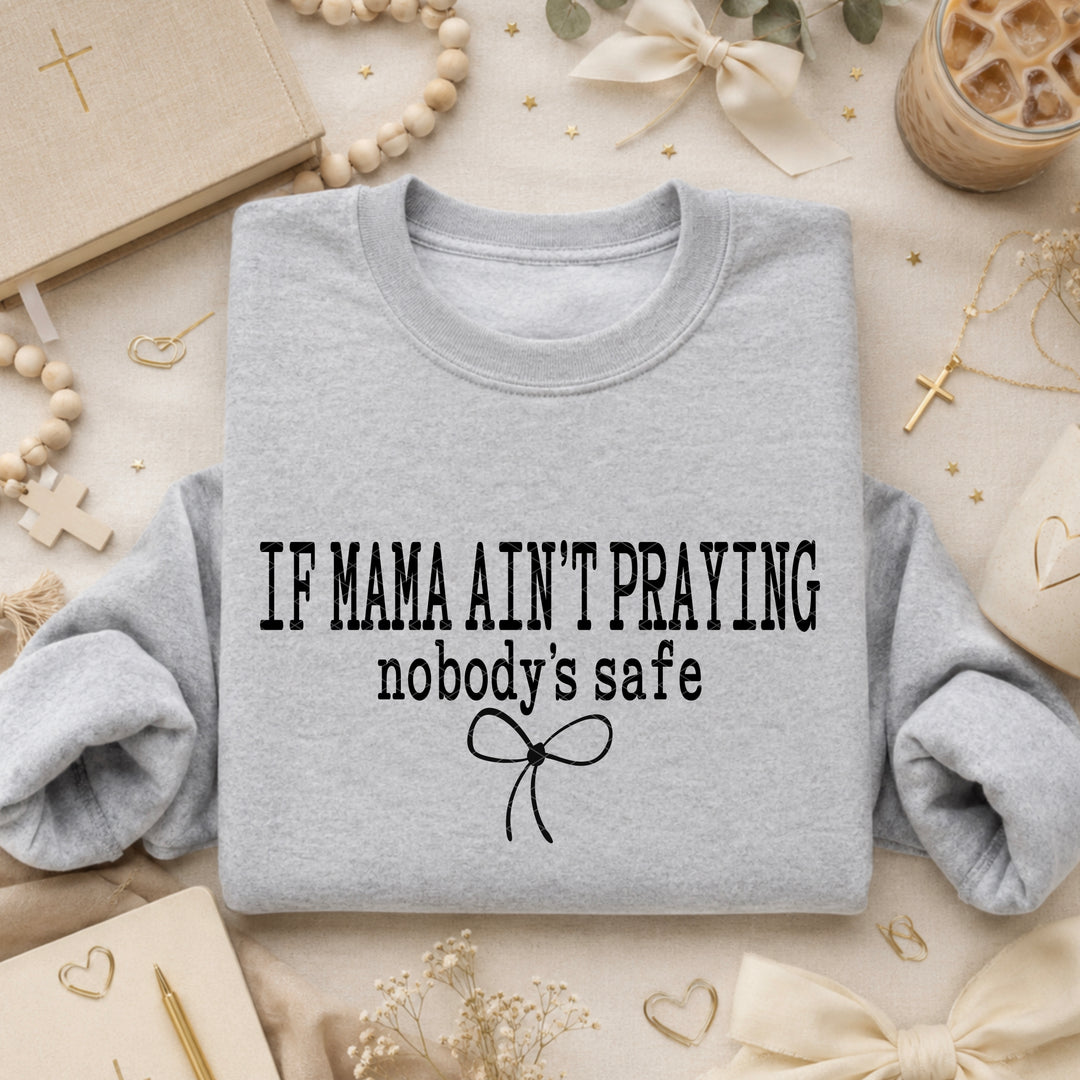 If Mama ain't Praying Nobody's Safe