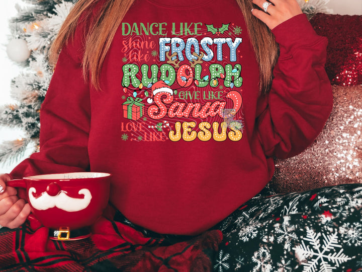 Dance Like Frosty Shine Like Rudolph Love Like Jesus