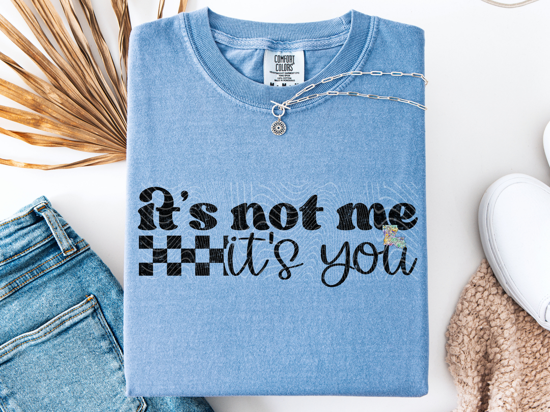 It's not me It's You