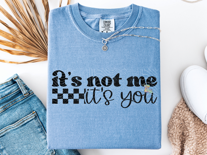 It's not me It's You