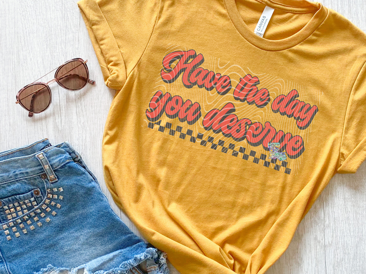 Have the Day you Deserve