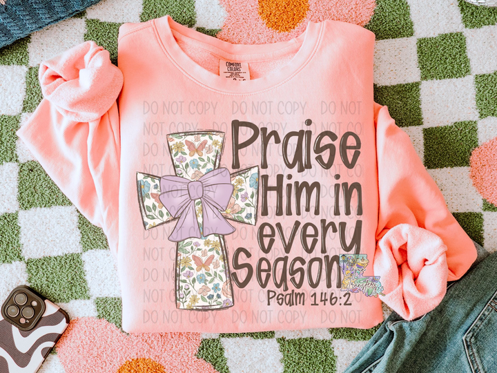 Praise Him In Every Season