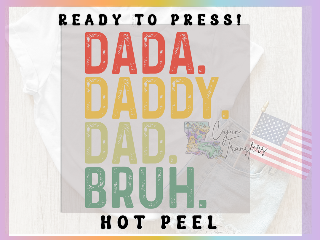 a t - shirt with the words dad, daddy, dad, bruh,